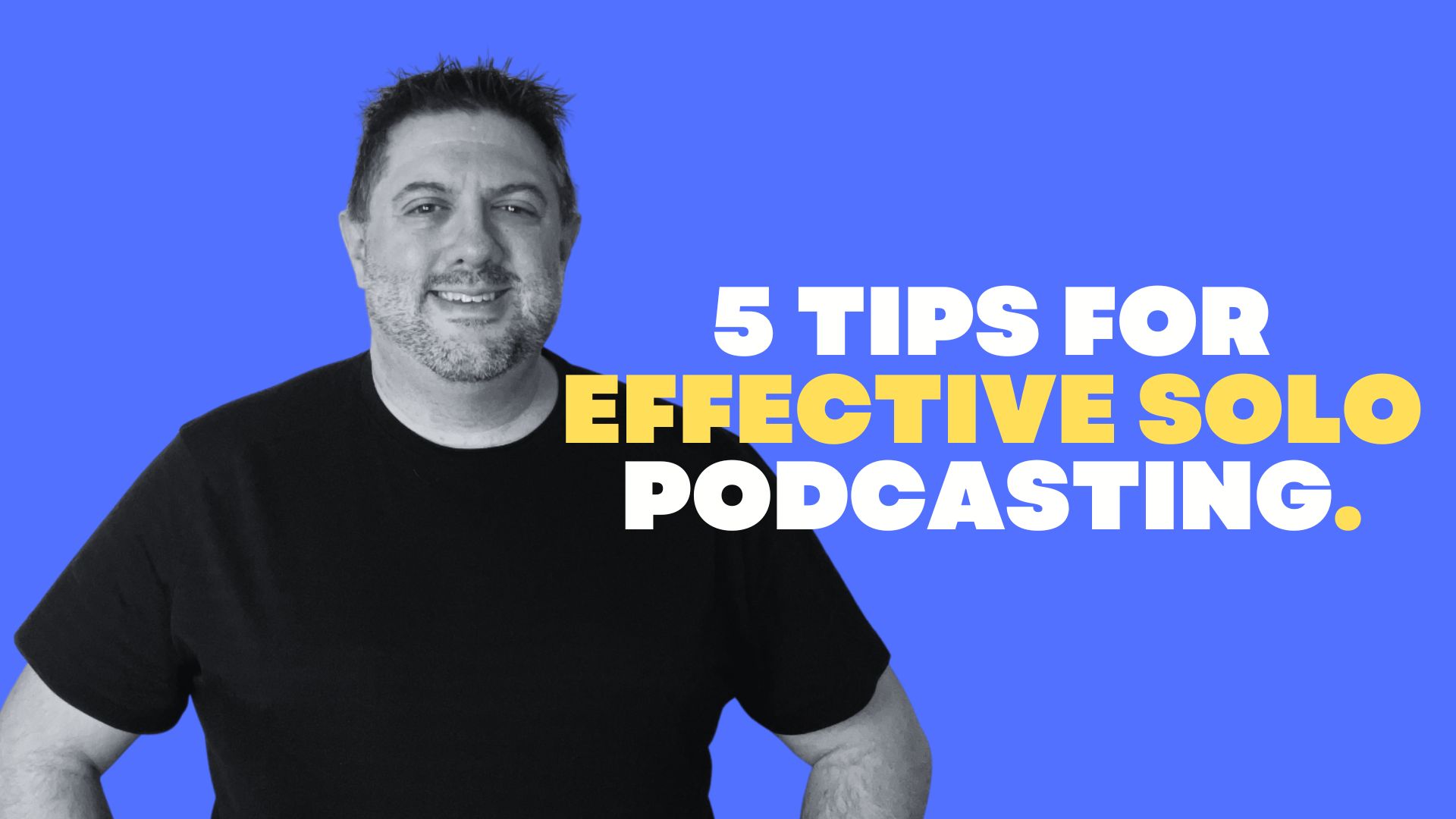 Solo podcasting doesn't need to be or intimidating. Leverage these 5 easy tips for effective solo podcasting!